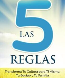 Las 5 Reglas: Transforma tu Cultura para Ti Mismo, Tu Equipo y Tu Familia (Spanish Edition)